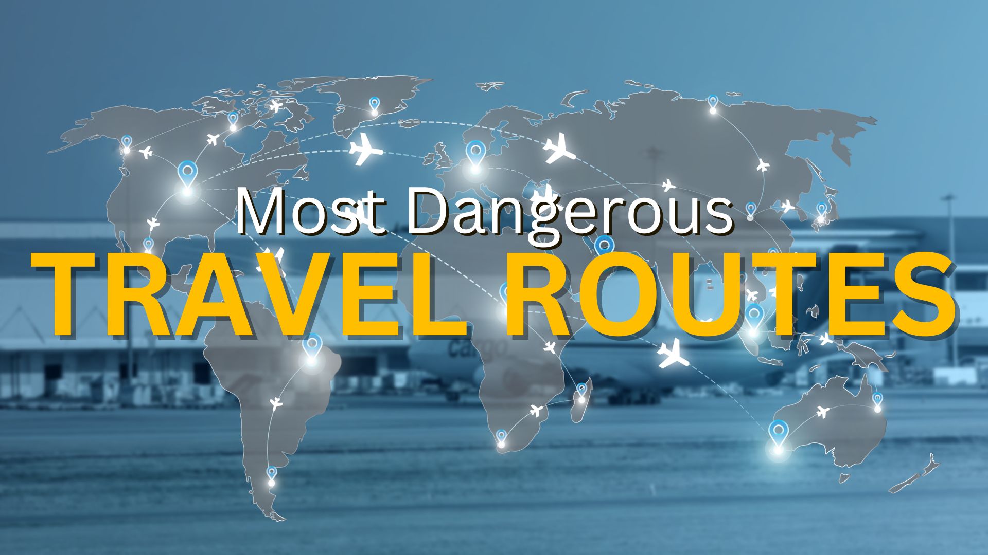 World’s Most Dangerous Travel Routes